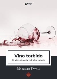 Abbildung von: Vino torbido. Di vino, di morte e di altre miserie - Grida;Dialoghi