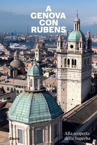 Abbildung von: A Genova con Rubens. Alla scoperta della Superba - Guide artistiche;Electa