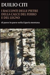Abbildung von: I racconti delle pietre, della calce, del ferro e del legno. Di paese in paese nella Liguria montana - Cantagalli