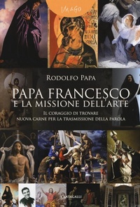 Abbildung von: Papa Francesco e la missione dell'arte. «Il coraggio di trovare nuova carne per la trasmissione della parola» - Imago;Cantagalli