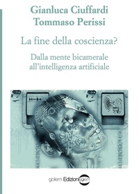 Abbildung von: La fine della coscienza? Dalla mente bicamerale all'intelligenza artificiale - Psiconauti;Golem Edizioni