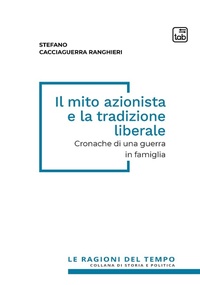Abbildung von: Il mito azionista e la tradizione liberale. Cronache di una guerra in famiglia - Le ragioni del tempo;Tab edizioni