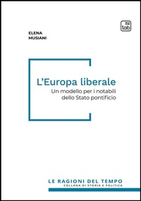 Abbildung von: L' Europa liberale. Un modello per i notabili dello Stato pontificio - Le ragioni del tempo;Tab edizioni