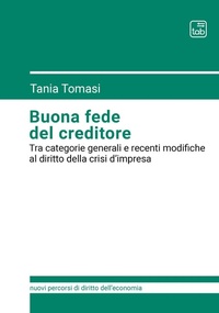 Abbildung von: Buona fede del creditore. Tra categorie generali e recenti modifiche al diritto della crisi d'impresa - Nuovi percorsi di diritto dell'economia;Tab edizioni