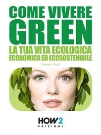 Abbildung von: Come vivere green. La tua vita ecologica economica ed ecosostenibile - How2