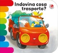 Cover: Indovina cosa trasporto? - I libri coi buchi;La Coccinella