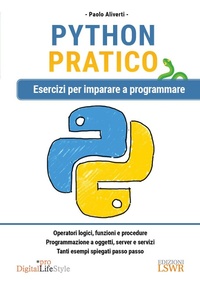 Enlarge image Cover: Python pratico. Esercizi per imparare a programmare - Digital Lifestyle Pro;Edizioni LSWR