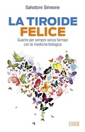Cover: La tiroide felice. Guarire per sempre senza farmaci con la medicina biologica - Salute e benessere;Edizioni LSWR