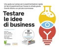 Cover: Testare le idee di business. Una guida sul campo per la sperimentazione rapida. 44 tipi di esperimenti per trovare la strada giusta. Grandi vittorie con piccole scommesse - Edizioni LSWR