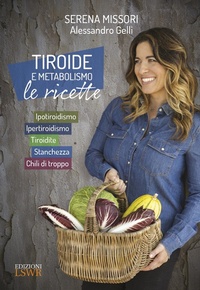 Abbildung von: Tiroide e metabolismo. Le ricette. Ipotiroidismo, ipertiroidismo, tiroidite, stanchezza, chili di troppo - Salute e benessere;Edizioni LSWR