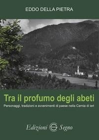 Abbildung von: Tra il profumo degli abeti. Personaggi, tradizioni e avvenimenti di paese nella Carnia di ieri - Edizioni Segno