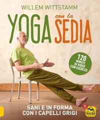 Abbildung von: Yoga con la sedia. Sani e in forma con i capelli grigi - Tecniche corporee;Gruppo Editoriale Macro