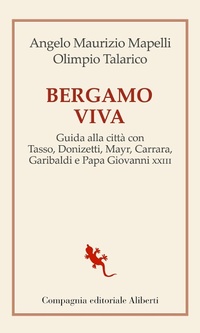 Abbildung von: Bergamo viva. Guida alla città con Tasso, Donizetti, Mayr, Carrara, Garibaldi e papa Giovanni XXIII - I libri della Salamandra;Compagnia Editoriale Aliberti