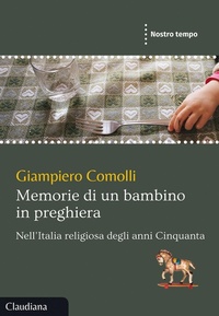Abbildung von: Memorie di un bambino in preghiera. Nell'Italia religiosa degli anni Cinquanta - Nostro tempo;Claudiana