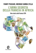 Cover: L' arma segreta della Francia in Africa. Una storia del franco CFA - Le terre;Fazi