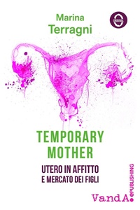 Abbildung von: Temporary mother. Utero in affitto e mercato dei figli - Vanda Edizioni