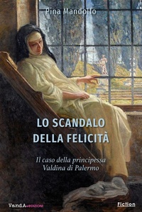 Abbildung von: Lo scandalo della felicità. Il caso della principessa Valdina di Palermo - Vanda Edizioni