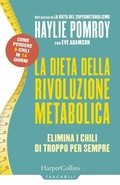 Cover: La dieta della rivoluzione metabolica. Elimina i chili di troppo per sempre - Tascabili;HarperCollins Italia