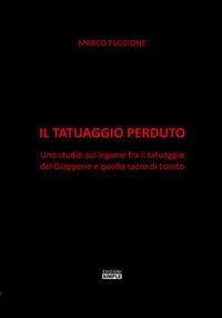 Abbildung von: Il tatuaggio perduto. Uno studio sul legame fra il tatuaggio del Giappone e quello sacro di Loreto - Simple