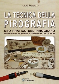 Abbildung von: La tecnica della pirografia. Uso pratico del pirografo. Impariamo a scrivere e disegnare col fuoco - Sandit Libri