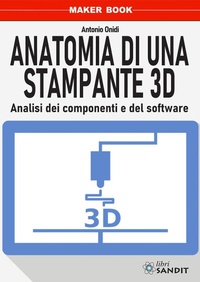 Abbildung von: Anatomia di una stampante 3D. Analisi dei componenti e del software - Sandit Libri