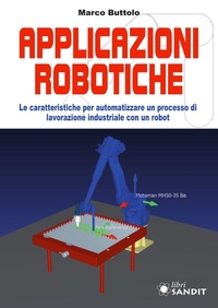 Abbildung von: Applicazione robotiche. Le caratteristiche per automatizzare un processo di lavorazione industriale con un robot - Sandit Libri