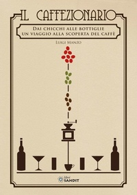 Abbildung von: Il caffezionario. Dai chicchi alle bottiglie. Un viaggio alla scoperta del caffè - Sandit Libri
