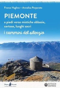 Abbildung von: Piemonte. A piedi verso mistiche abbazie, certose, luoghi sacri - Pellegrino dell'assoluto;Effatà Editrice