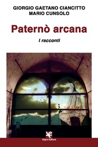 Abbildung von: Paternò arcana. I racconti - Scritti;Algra