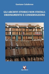 Abbildung von: Gli archivi storici non statali: ordinamento e conservazione - Clio;Algra