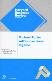 Abbildung von: Michael Porter sull'innovazione digitale. L'impatto sulla concorrenza e sui modelli di business delle imprese di ogni tipo e dimensione - Harvard Business Review Italia;Mind Edizioni