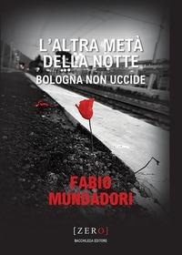 Abbildung von: L' altra metà della notte. Bologna non uccide - Zero;Bacchilega Editore
