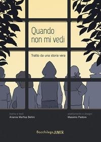 Abbildung von: Quando non mi vedi. Tratto da una storia vera - Junior al quadrato;Bacchilega Editore