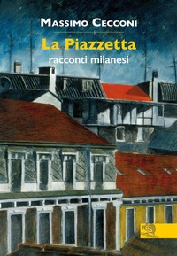 Abbildung von: La Piazzetta. Racconti milanesi - Contemporanea;La Vita Felice