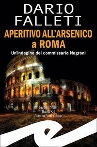 Abbildung von: Aperitivo all'arsenico a Roma. Un'indagine del commissario Negroni - Supernoir bross;Frilli