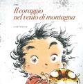 Cover: Il coraggio nel vento di montagna - Silent book;Carthusia