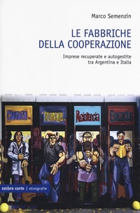 Abbildung von: Riprendiamoci il lavoro. Imprese recuperate e autogestite tra Argentina e Italia - Etnografie;Ombre Corte