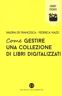 Abbildung von: Come gestire una collezione di libri digitalizzati - Library Toolbox;Editrice Bibliografica