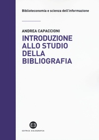 Abbildung von: Introduzione allo studio della bibliografia - Biblioteconomia e scienza dell'informazione;Editrice Bibliografica