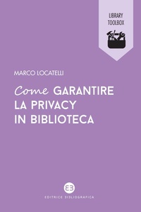 Abbildung von: Come garantire la privacy in biblioteca - Library Toolbox;Editrice Bibliografica