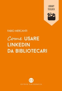Abbildung von: Come usare LinkedIn da bibliotecari - Library Toolbox;Editrice Bibliografica