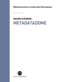 Abbildung von: Metadatazione. La catalogazione in era digitale - Biblioteconomia e scienza dell'informazione;Editrice Bibliografica