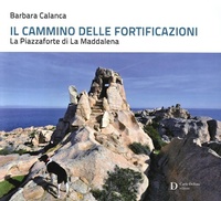 Abbildung von: Il cammino delle fortificazioni. La Piazzaforte di La Maddalena - Carlo Delfino Editore