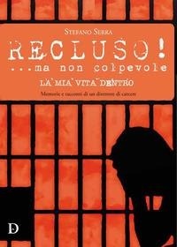 Abbildung von: Recluso! ...ma non colpevole. La mia vita dentro. Memorie e racconti di un direttore di carcere - Carlo Delfino Editore