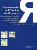 Abbildung von: Camminando con il giudice alla rovescia. Come mediare i conflitti e costruire insieme le regole della giusta convivenza - Carlo Delfino Editore