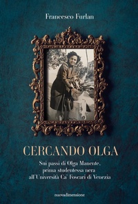 Abbildung von: Cercando Olga. Sui passi di Olga Manente, prima studentessa nera all'Università Ca' Foscari di Venezia - Scritture;nuovadimensione