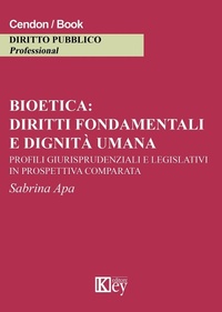 Abbildung von: Bioetica: diritti fondamentali e dignità umana. Profili giurisprudenziali e legislativi in prospettiva comparata - Key Editore