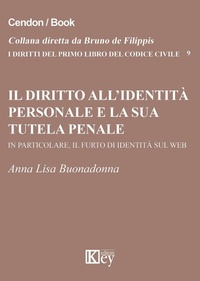 Abbildung von: Il diritto all'identità personale e la sua tutela penale. In particolare, il furto di identità sul web - I diritti del primo libro codice civile;Key Editore