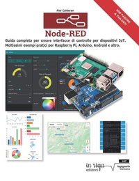 Abbildung von: Node-RED. Guida completa per creare interfacce di controllo per dispositivi IoT. Moltissimi esempi pratici per Raspberry Pi, Arduino, Android e altri - In Riga Edizioni