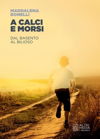 Abbildung von: A calci e morsi. Dal Basento al Bilioso - I narratori;Altrimedia